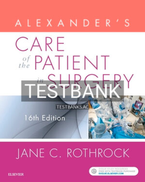 Test Bank for Alexander's Care of the Patient in Surgery 16th Edition by Rothrock