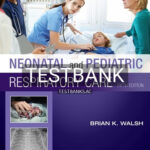 Test Bank for Neonatal and Pediatric Respiratory Care 5th Edition by Walsh