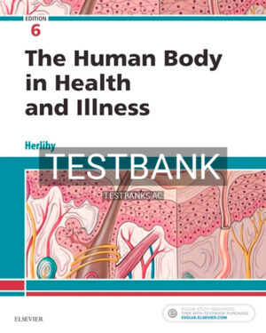 Test Bank for Human Body in Health and Illness 6th Edition by Herlihy