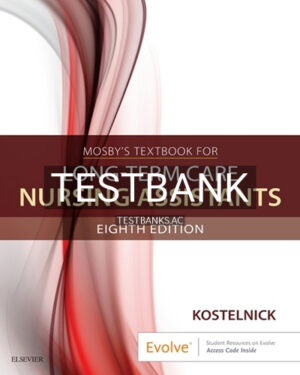 Test Bank for Mosby's Textbook for Long-Term Care Nursing Assistants 8th Edition by Kostelnick