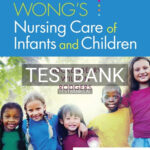 Test Bank for Wong's Nursing Care of Infants and Children 11th Edition by Wilson