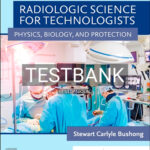 Test Bank for Radiologic Science for Technologists 12th Edition by Bushong