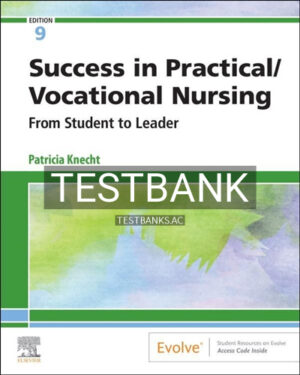 Test Bank for Success in Practical Vocational Nursing From Student to Leader 9th Edition by Knecht