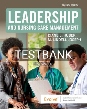 Test Bank for Leadership and Nursing Care Management 7th Edition by Huber