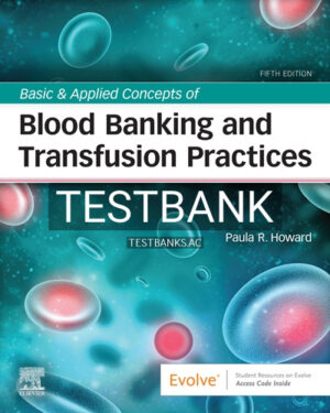 Test Bank for Basic & Applied Concepts of Blood Banking and Transfusion Practices 5th Edition by Howard