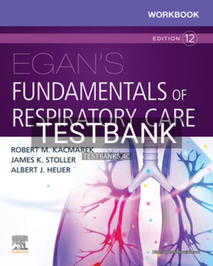 Test Bank for Egan's Fundamentals of Respiratory Care 12th Edition by Kacmarek