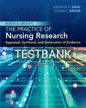 Test Bank for Burns and Grove's The Practice of Nursing Research 9th Edition by Gray