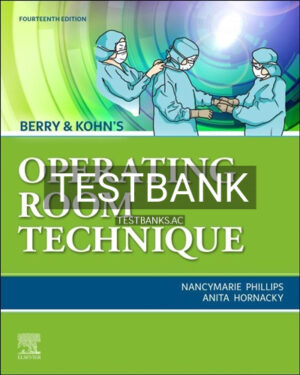 Test Bank for Berry & Kohn's Operating Room Technique 14th Edition by Phillips