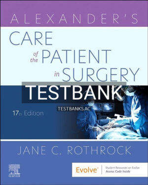 Test Bank for Alexander's Care of the Patient in Surgery 17th Edition by Rothrock