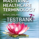Test Bank for Mastering Healthcare Terminology 7th Edition by Shiland