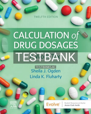 Test Bank for Calculation of Drug Dosages 12th Edition by Ogden