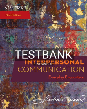 Test Bank for Interpersonal Communication Everyday Encounters 9th Edition by Wood
