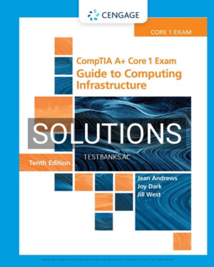Solutions for CompTIA A Core 1 Exam Guide to Computing Infrastructure 10th Edition by Andrews