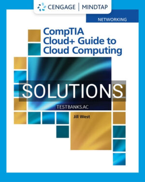 Solutions for CompTIA Cloud Guide to Cloud Computing 1st Edition by West