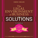 Solutions for Legal Environment of Business Text and Cases 11th Edition by Cross