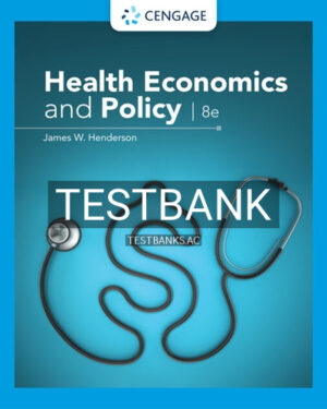 Test Bank for Health Economics and Policy 8th Edition by Henderson