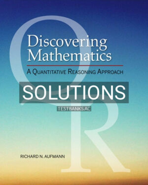 Solutions for Discovering Mathematics A Quantitative Reasoning Approach 1st Edition by Aufmann