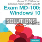 Solutions for Microsoft 365 Modern Desktop Administrator Guide to Microsoft Exam MD 100 Windows 10 1st Edition by Wright