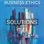 Solutions for Business Ethics Ethical Decision Making and Cases 13th Edition by Ferrell