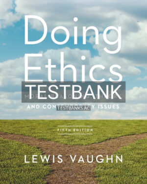 Test Bank for Doing Ethics Moral Reasoning Theory and Contemporary Issues 5th Edition by Vaughn