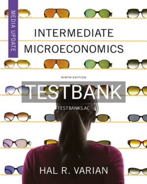 Test Bank for Intermediate Microeconomics A Modern Approach 9th Edition by Varian