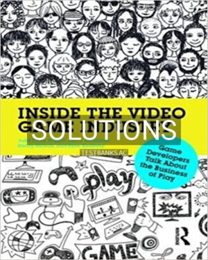 Solutions for Inside the Video Game Industry Game Developers Talk About the Business of Play 1st Edition by Ruggill