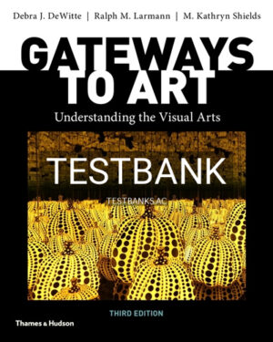 Test Bank for Gateways to Art 3rd Edition by DeWitte