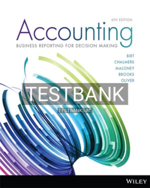 Test Bank for Accounting Business Reporting for Decision Making 6th Edition by Birt