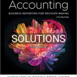 Solutions for Accounting Business Reporting for Decision Making 7th Edition by Birt