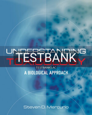 Test Bank for Understanding Toxicology 1st Edition by Mercurio