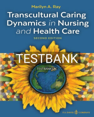 Test Bank for Transcultural Caring Dynamics in Nursing and Health Care 2nd Edition by Ray