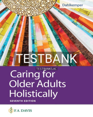 Test Bank for Caring for Older Adults Holistically 7th Edition by Dahlkemper