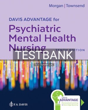 Test Bank for Davis Advantage for Psychiatric Mental Health Nursing 10th Edition by Morgan
