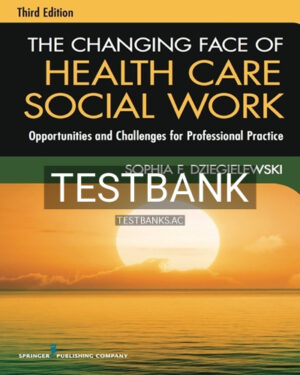 Test Bank for The Changing Face of Health Care Social Work 3rd Edition by Dziegielewski
