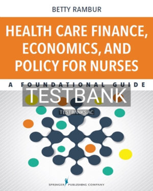 Test Bank for Health Care Finance Economics and Policy for Nurses 1st Edition by Rambur