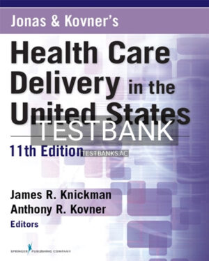 Test Bank for Jonas and Kovners Health Care Delivery in the United States 11th Edition by Kovner