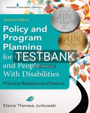 Test Bank for Policy and Program Planning for Older Adults and People with Disabilities Practice Realities and Visions 2nd Edition by Jurkowski