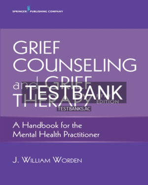 Test Bank for Grief Counseling and Grief Therapy A Handbook for the Mental Health Practitioner 5th Edition by Worden