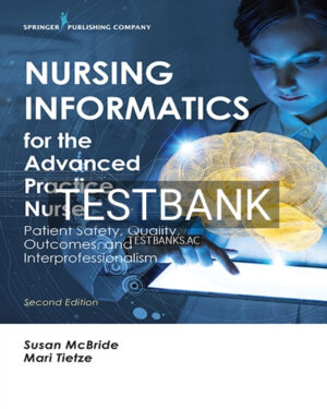Test Bank for Nursing Informatics for the Advanced Practice Nurse Patient Safety Quality Outcomes and Interprofessionalism 2nd Edition by McBride