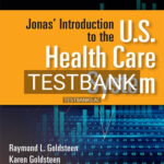Test Bank for Jonas' Introduction to the U S Health Care System 9th Edition by Goldsteen
