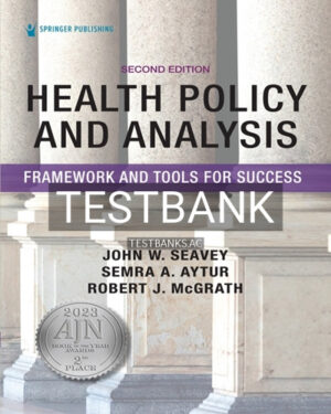 Test Bank for Health Policy and Analysis 2nd Edition by Seavey