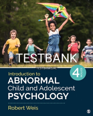 Test Bank for Introduction to Abnormal Child and Adolescent Psychology 4th Edition by Weis