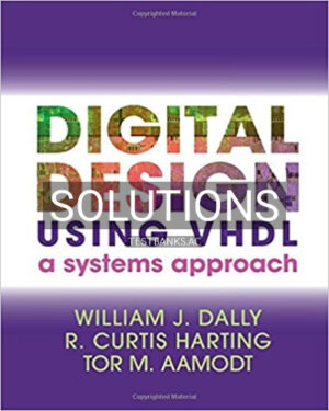 Solutions for Digital Design Using VHDL Systems Approach 1st Edition by Dally
