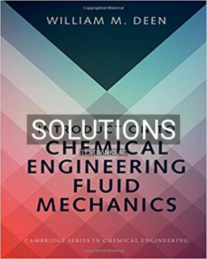 Solutions for Introduction to Chemical Engineering Fluid Mechanics 1st Edition by Deen