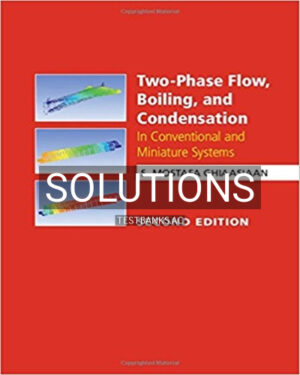 Solutions for Two Phase Flow Boiling and Condensation In Conventional and Miniature Systems 2nd Edition by Ghiaasiaan