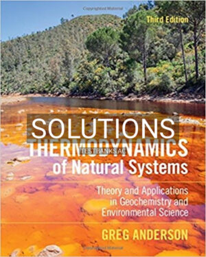 Solutions for Thermodynamics of Natural Systems Theory and Applications in Geochemistry and Environmental Science 3rd Edition by Anderson