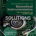 Solutions for Introduction to Biomedical Instrumentation The Technology of Patient Care 2nd Edition by Christe