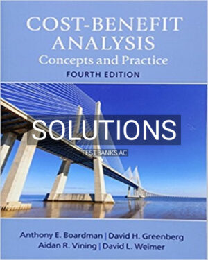 Solutions for Cost Benefit Analysis Concepts and Practice 4th Edition by Boardman