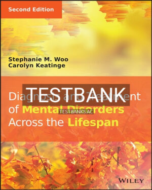 Test Bank for Diagnosis and Treatment of Mental Disorders Across the Lifespan 2nd Edition by Woo