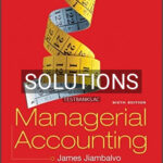 Solutions for Managerial Accounting 6th Edition by Jiambalvo